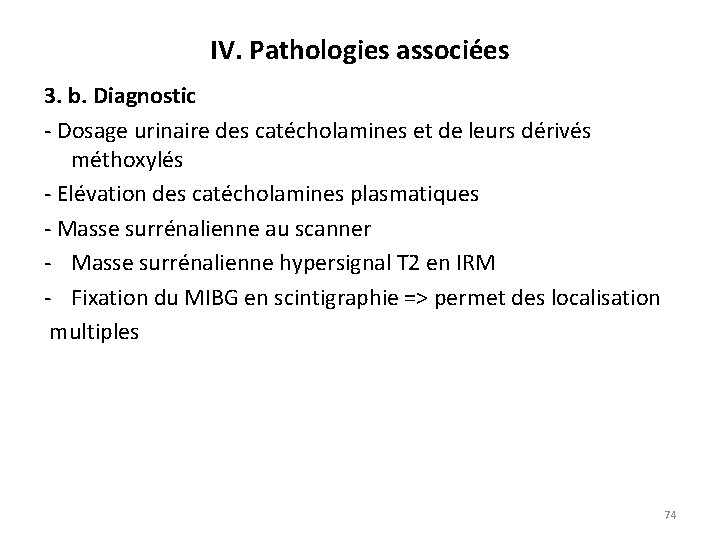 IV. Pathologies associées 3. b. Diagnostic Dosage urinaire des catécholamines et de leurs dérivés