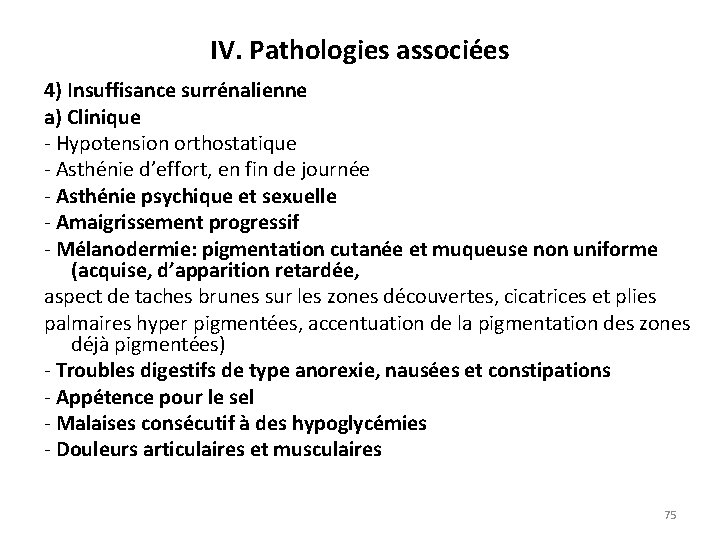 IV. Pathologies associées 4) Insuffisance surrénalienne a) Clinique Hypotension orthostatique Asthénie d’effort, en fin