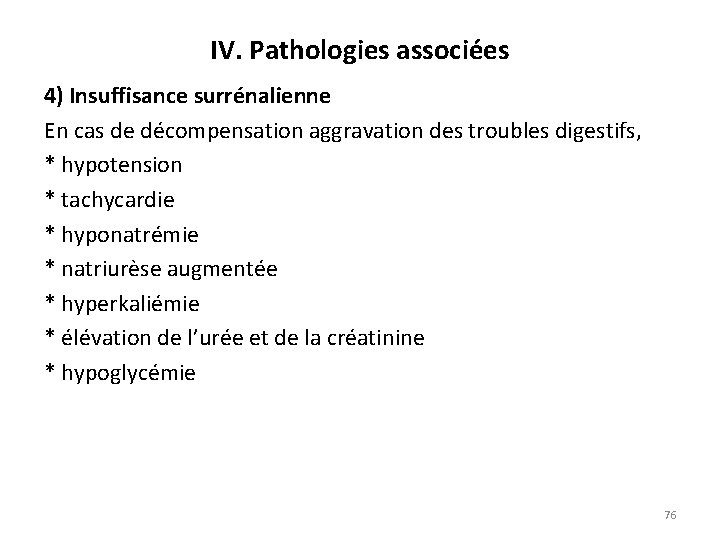 IV. Pathologies associées 4) Insuffisance surrénalienne En cas de décompensation aggravation des troubles digestifs,