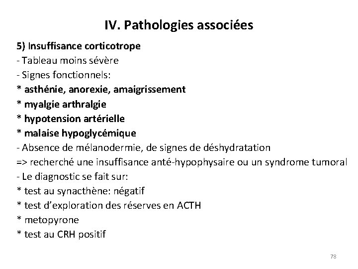 IV. Pathologies associées 5) Insuffisance corticotrope Tableau moins sévère Signes fonctionnels: * asthénie, anorexie,
