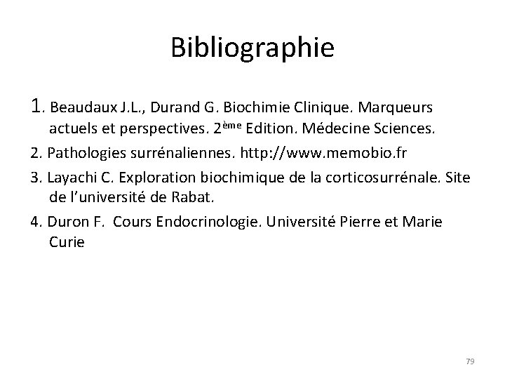 Bibliographie 1. Beaudaux J. L. , Durand G. Biochimie Clinique. Marqueurs actuels et perspectives.
