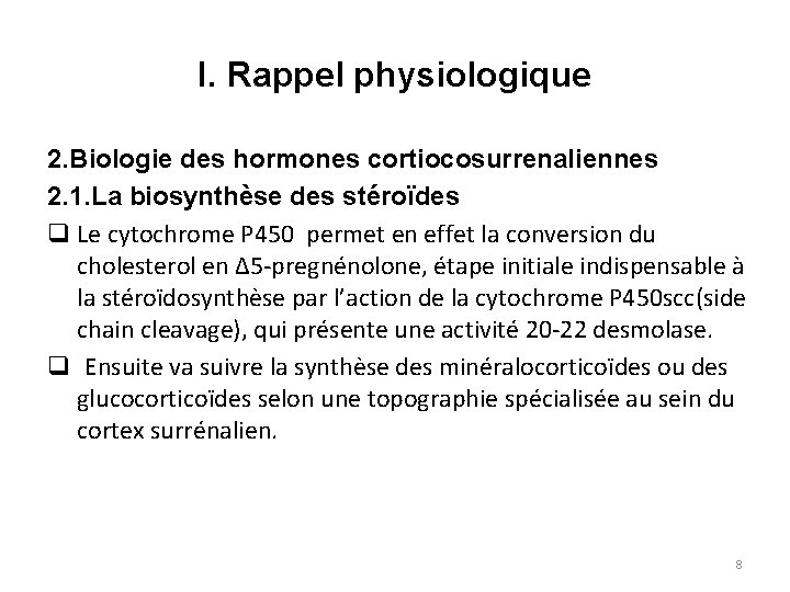 I. Rappel physiologique 2. Biologie des hormones cortiocosurrenaliennes 2. 1. La biosynthèse des stéroïdes