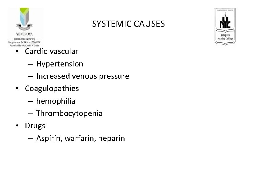 SYSTEMIC CAUSES • Cardio vascular – Hypertension – Increased venous pressure • Coagulopathies –
