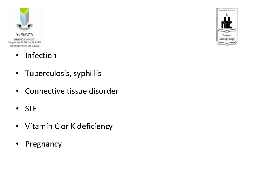  • Infection • Tuberculosis, syphillis • Connective tissue disorder • SLE • Vitamin