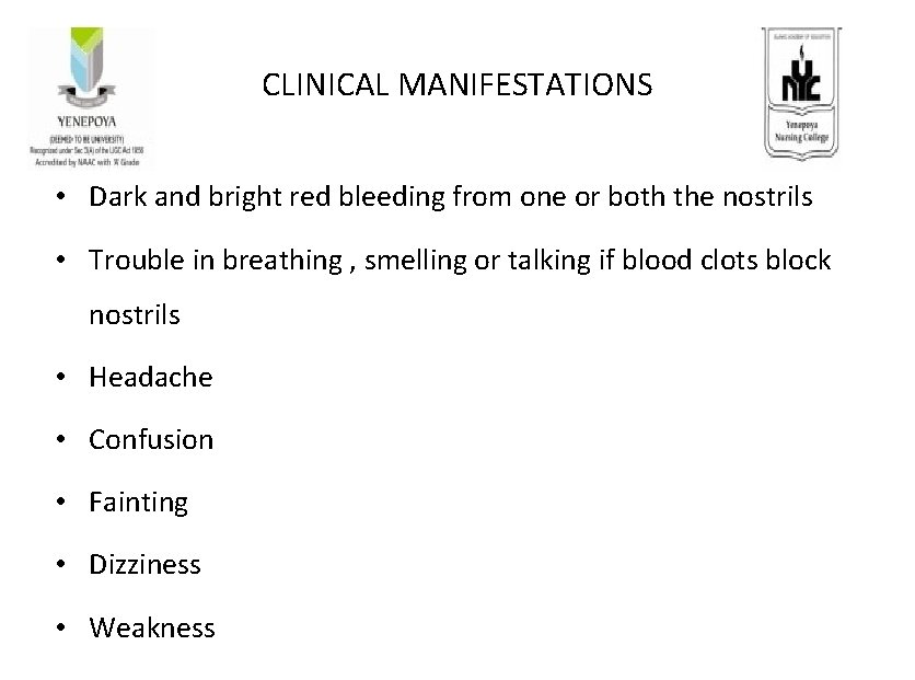 CLINICAL MANIFESTATIONS • Dark and bright red bleeding from one or both the nostrils
