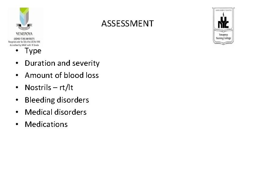 ASSESSMENT • • Type Duration and severity Amount of blood loss Nostrils – rt/lt