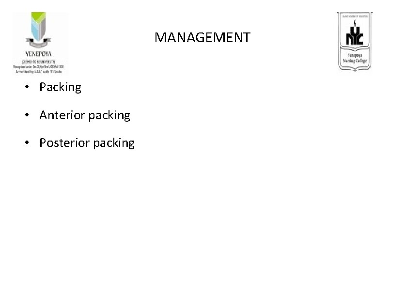 MANAGEMENT • Packing • Anterior packing • Posterior packing 