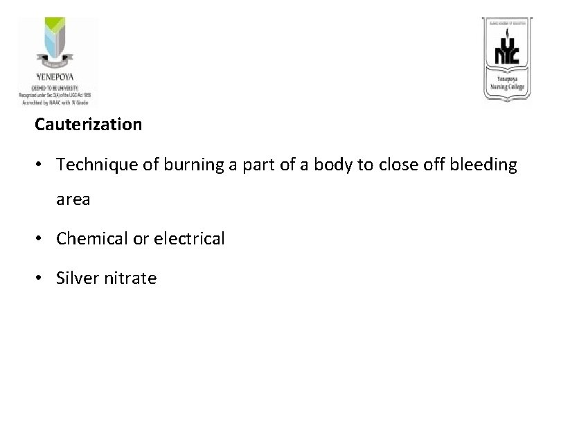 Cauterization • Technique of burning a part of a body to close off bleeding