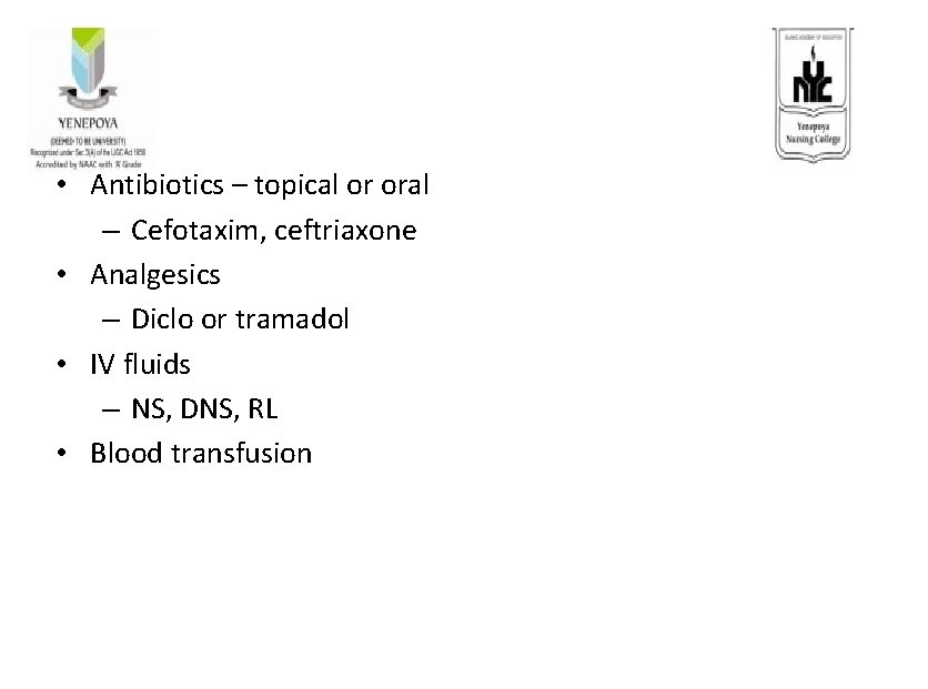  • Antibiotics – topical or oral – Cefotaxim, ceftriaxone • Analgesics – Diclo