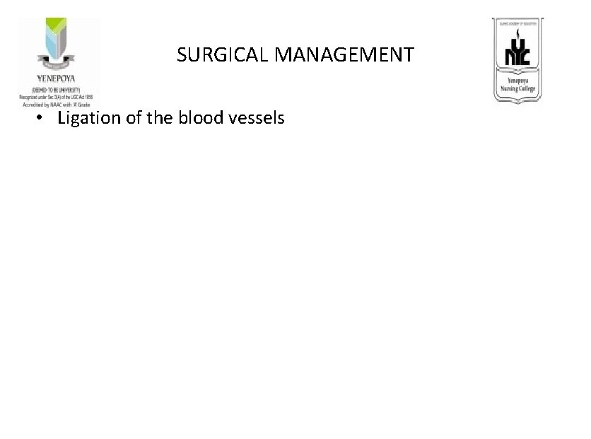 SURGICAL MANAGEMENT • Ligation of the blood vessels 