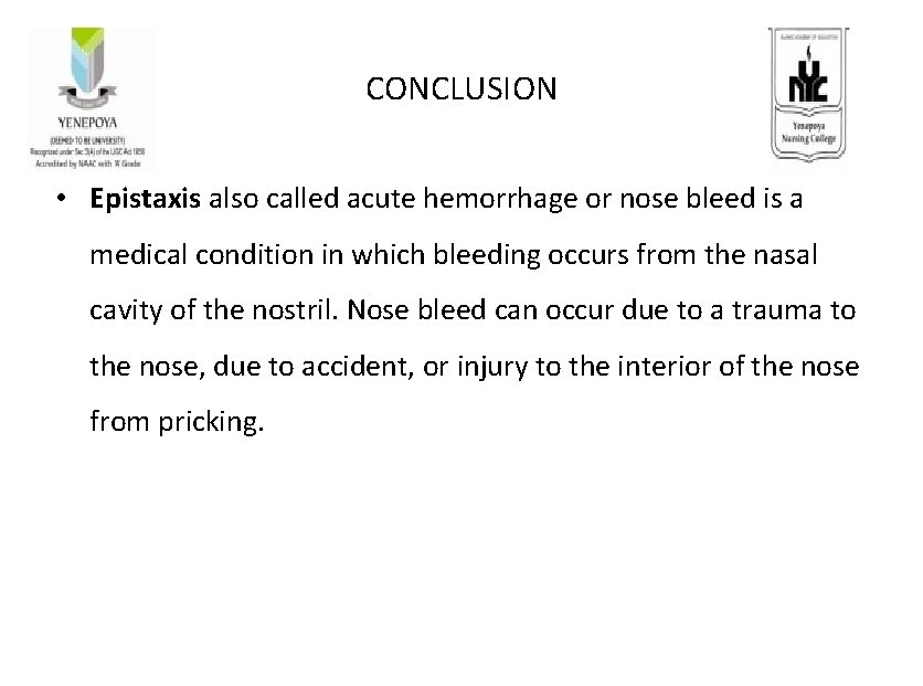 CONCLUSION • Epistaxis also called acute hemorrhage or nose bleed is a medical condition