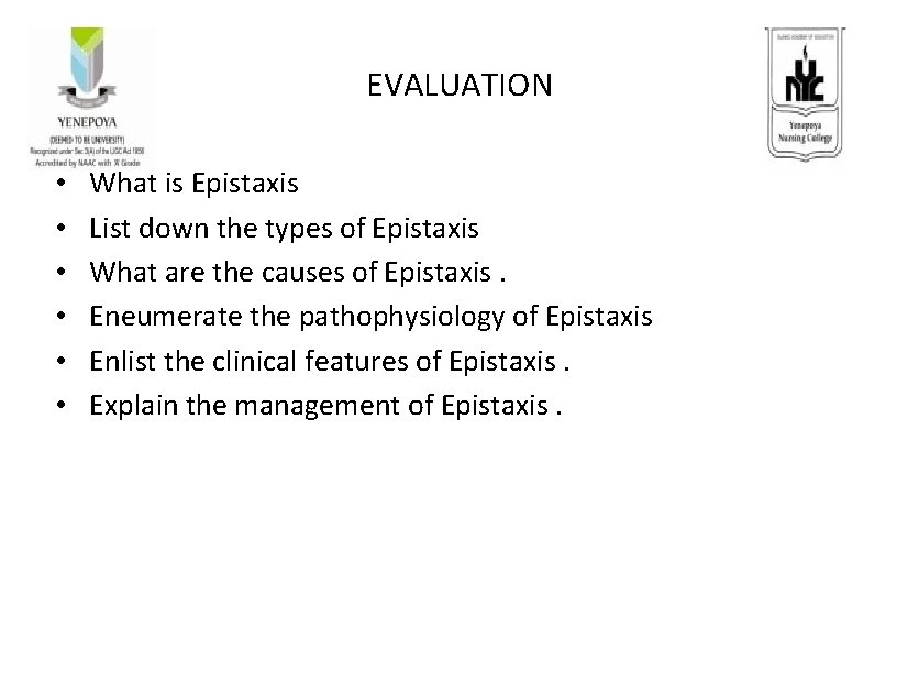 EVALUATION • • • What is Epistaxis List down the types of Epistaxis What