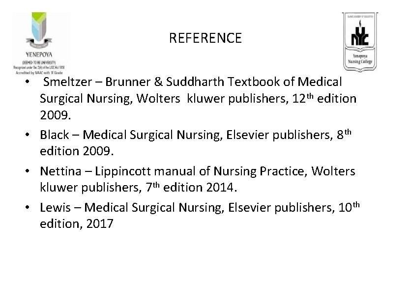 REFERENCE • Smeltzer – Brunner & Suddharth Textbook of Medical Surgical Nursing, Wolters kluwer