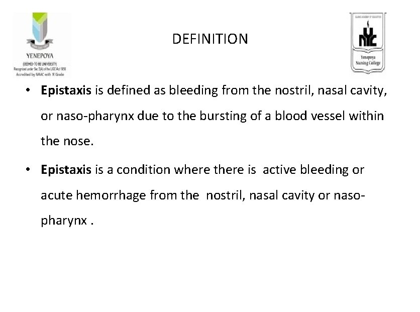 DEFINITION • Epistaxis is defined as bleeding from the nostril, nasal cavity, or naso-pharynx