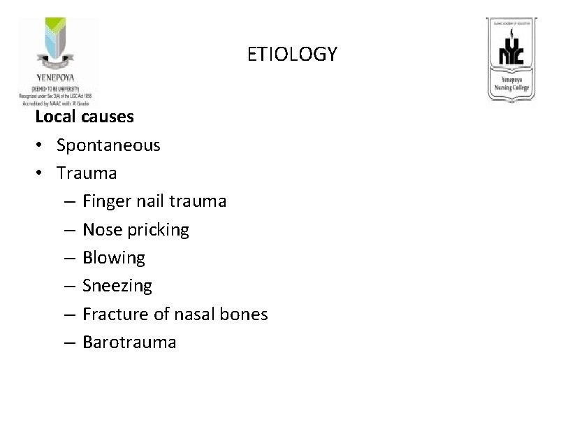 ETIOLOGY Local causes • Spontaneous • Trauma – Finger nail trauma – Nose pricking