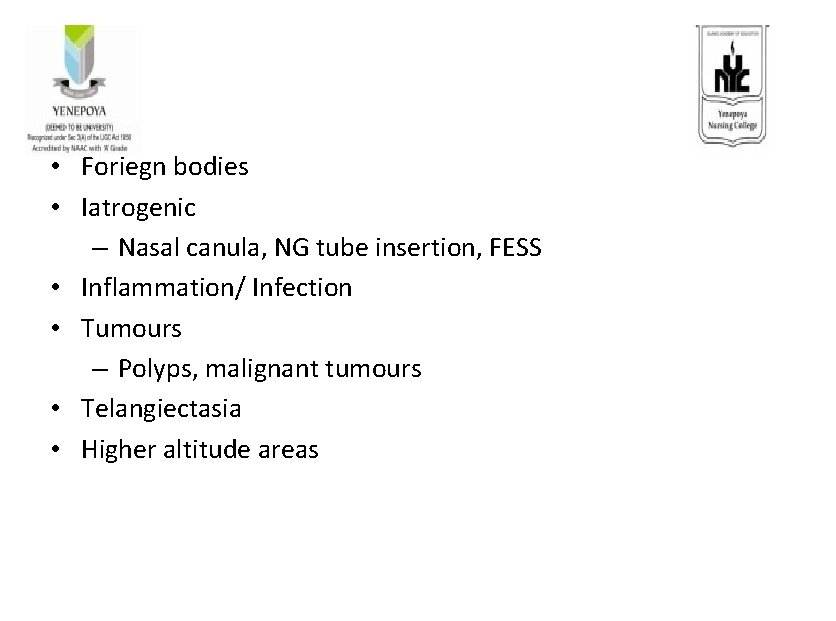  • Foriegn bodies • Iatrogenic – Nasal canula, NG tube insertion, FESS •