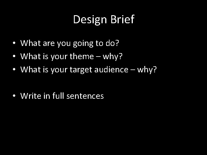 Design Brief • What are you going to do? • What is your theme