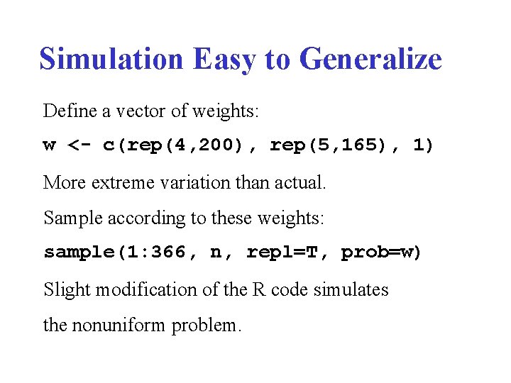 Simulation Easy to Generalize Define a vector of weights: w <- c(rep(4, 200), rep(5,