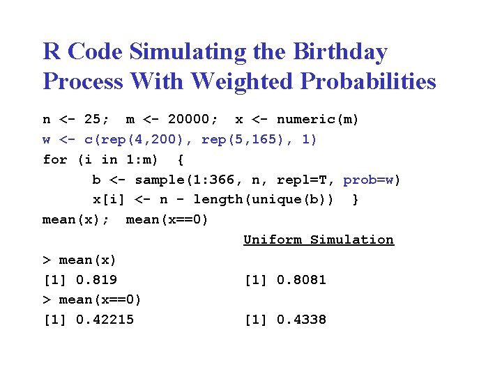 R Code Simulating the Birthday Process With Weighted Probabilities n <- 25; m <-