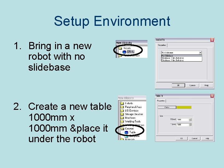 Setup Environment 1. Bring in a new robot with no slidebase 2. Create a