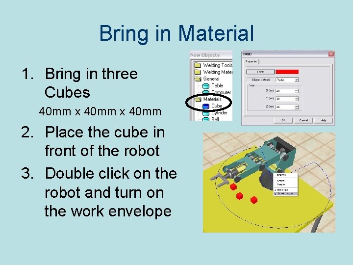 Bring in Material 1. Bring in three Cubes 40 mm x 40 mm 2.