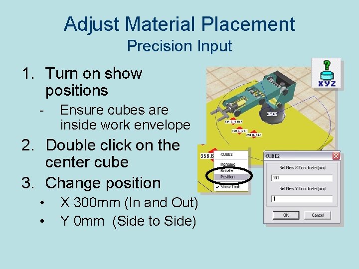 Adjust Material Placement Precision Input 1. Turn on show positions - Ensure cubes are