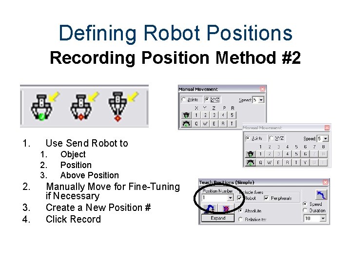 Defining Robot Positions Recording Position Method #2 1. Use Send Robot to 1. 2.