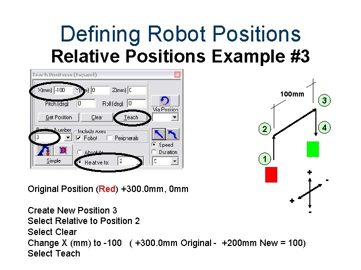 Defining Robot Positions Relative Positions Example #3 100 mm 3 4 2 1 +