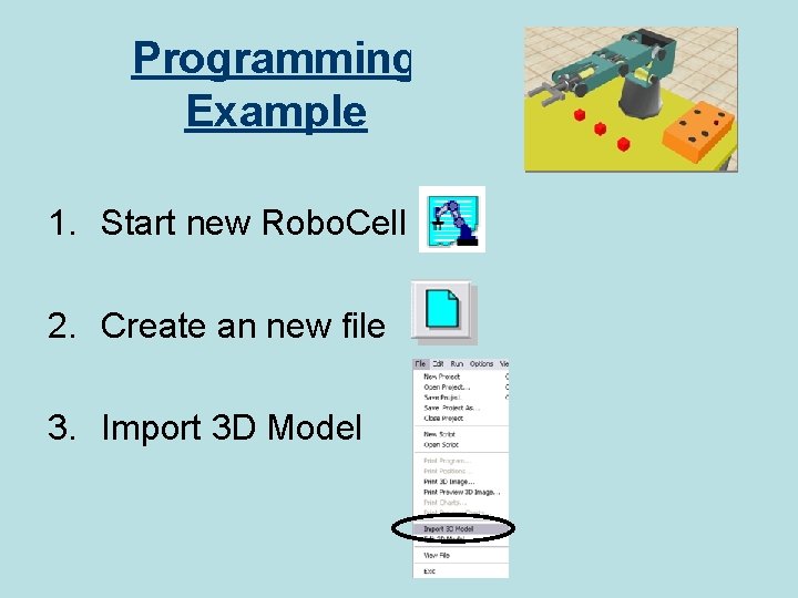 Programming Example 1. Start new Robo. Cell 2. Create an new file 3. Import