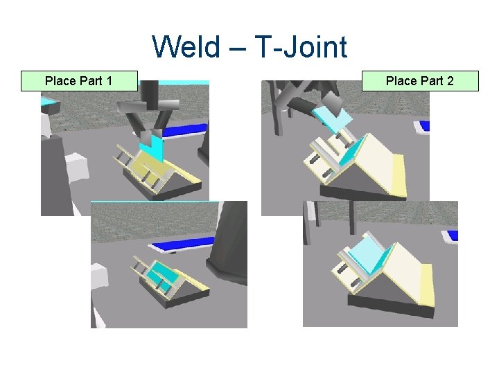 Weld – T-Joint Place Part 1 Place Part 2 