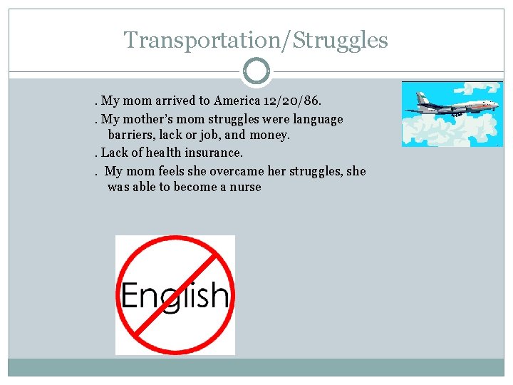 Transportation/Struggles. My mom arrived to America 12/20/86. . My mother’s mom struggles were language