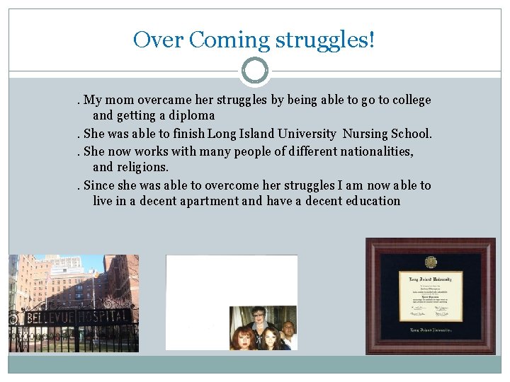 Over Coming struggles!. My mom overcame her struggles by being able to go to