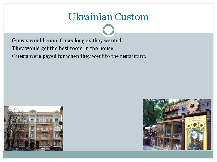 Ukrainian Custom. Guests would come for as long as they wanted. . They would