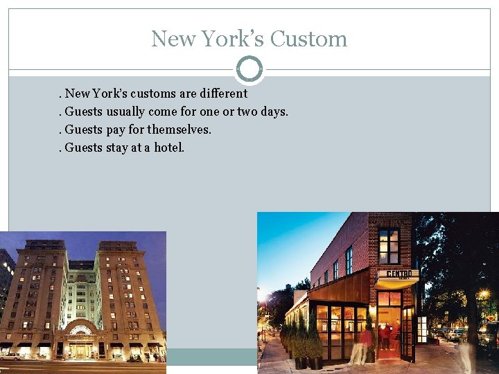 New York’s Custom. New York’s customs are different. Guests usually come for one or