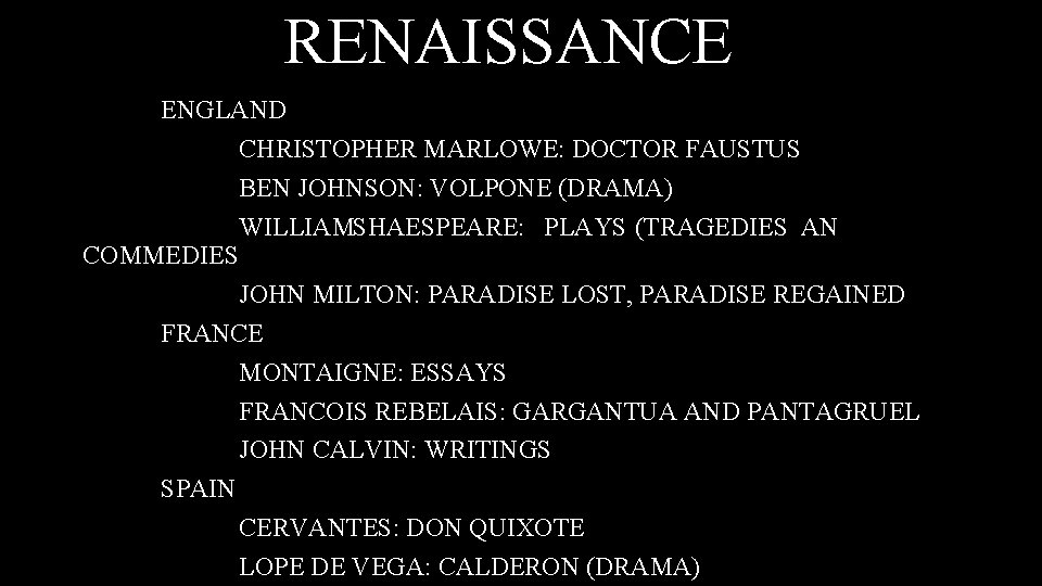 RENAISSANCE ENGLAND CHRISTOPHER MARLOWE: DOCTOR FAUSTUS BEN JOHNSON: VOLPONE (DRAMA) WILLIAMSHAESPEARE: PLAYS (TRAGEDIES AN