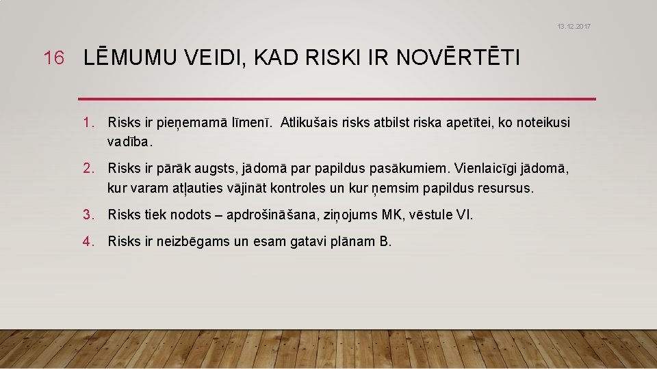 13. 12. 2017 16 LĒMUMU VEIDI, KAD RISKI IR NOVĒRTĒTI 1. Risks ir pieņemamā