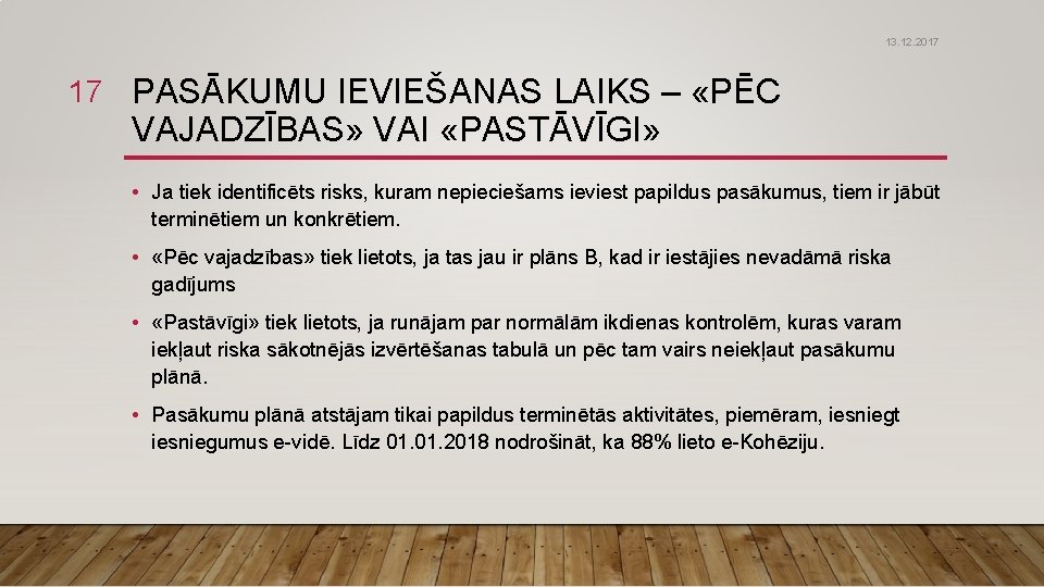 13. 12. 2017 17 PASĀKUMU IEVIEŠANAS LAIKS – «PĒC VAJADZĪBAS» VAI «PASTĀVĪGI» • Ja