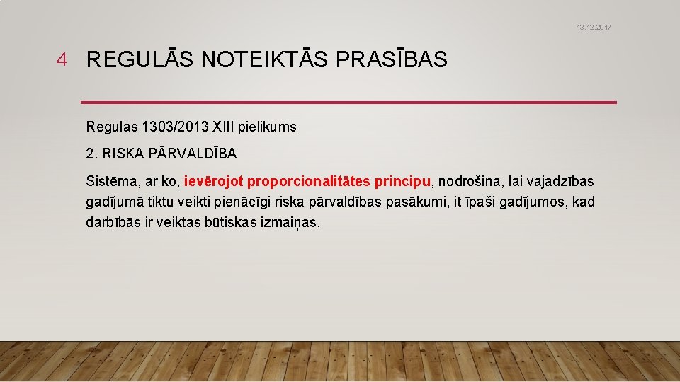 13. 12. 2017 4 REGULĀS NOTEIKTĀS PRASĪBAS Regulas 1303/2013 XIII pielikums 2. RISKA PĀRVALDĪBA