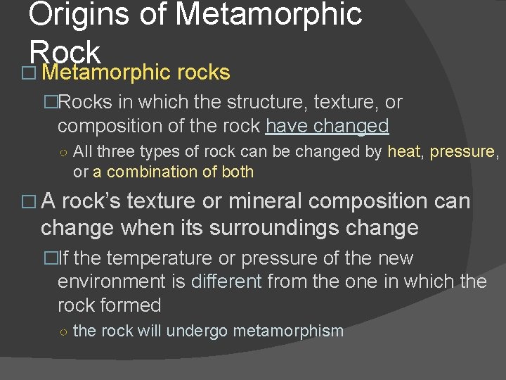 Origins of Metamorphic Rock � Metamorphic rocks �Rocks in which the structure, texture, or
