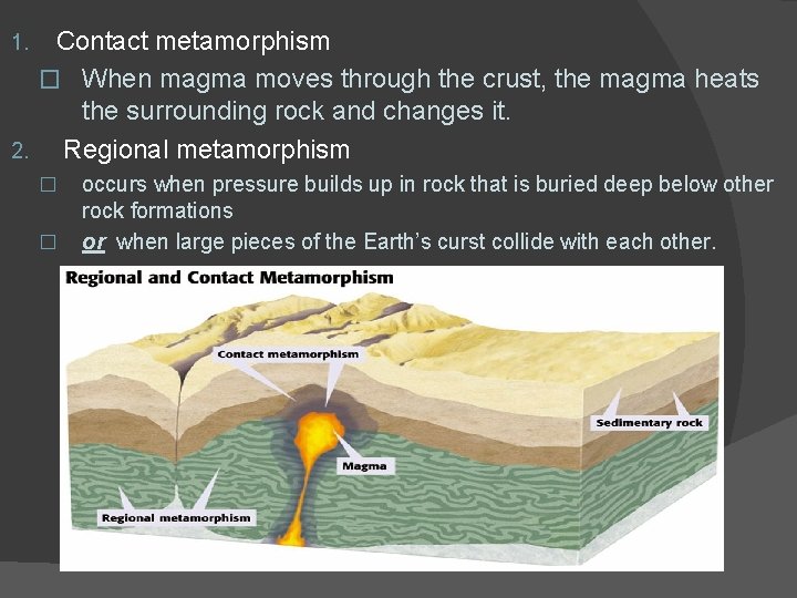 Contact metamorphism � When magma moves through the crust, the magma heats the surrounding