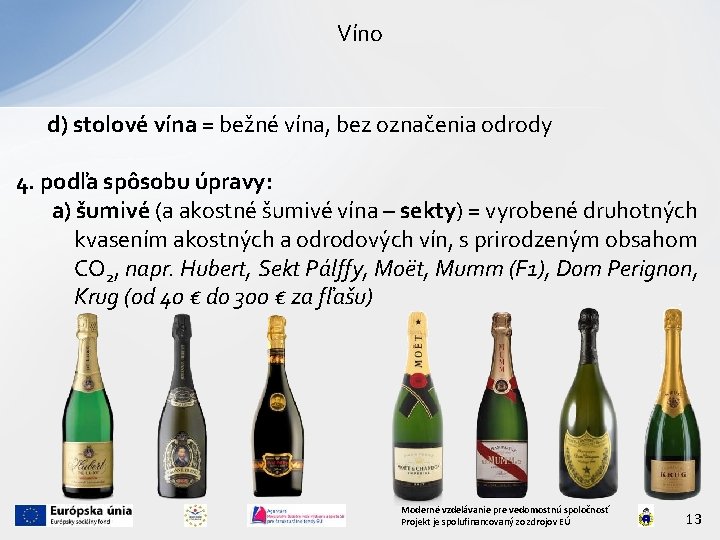 Víno d) stolové vína = bežné vína, bez označenia odrody 4. podľa spôsobu úpravy: