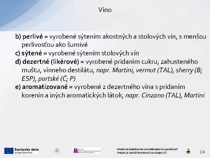 Víno b) perlivé = vyrobené sýtením akostných a stolových vín, s menšou perlivosťou ako