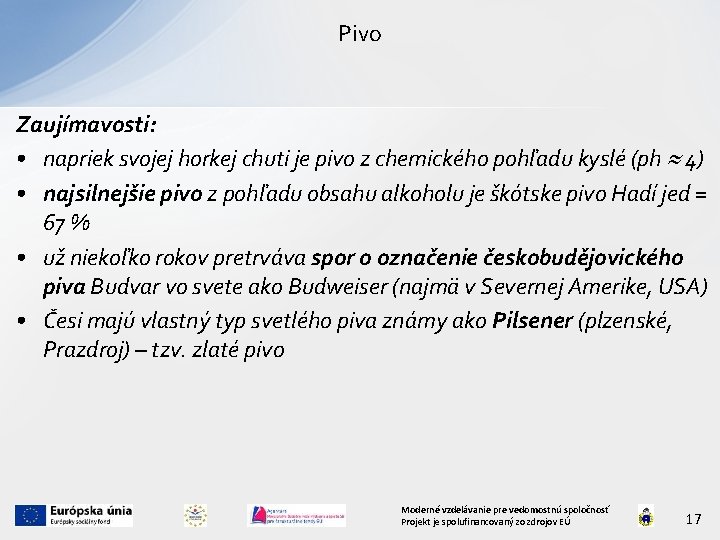 Pivo Zaujímavosti: • napriek svojej horkej chuti je pivo z chemického pohľadu kyslé (ph