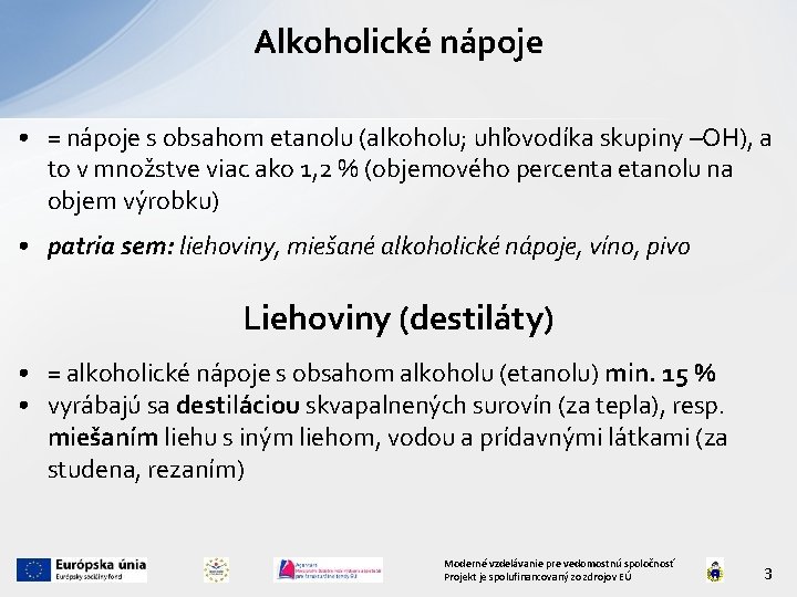 Alkoholické nápoje • = nápoje s obsahom etanolu (alkoholu; uhľovodíka skupiny –OH), a to