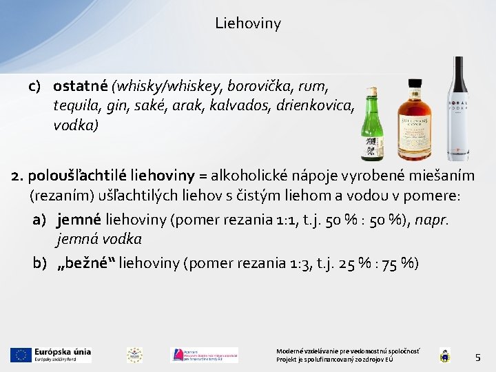 Liehoviny c) ostatné (whisky/whiskey, borovička, rum, tequila, gin, saké, arak, kalvados, drienkovica, vodka) 2.