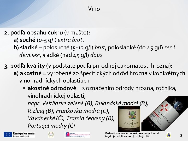 Víno 2. podľa obsahu cukru (v mušte): a) suché (0 -5 g/l) extra brut,