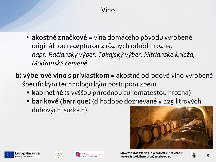 Víno • akostné značkové = vína domáceho pôvodu vyrobené originálnou receptúrou z rôznych odrôd