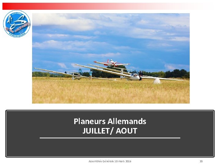 Planeurs Allemands JUILLET/ AOUT Aérodrome d’Amboise-Dierre 37150 DIERRE Assemblée Générale 10 mars 2019 20