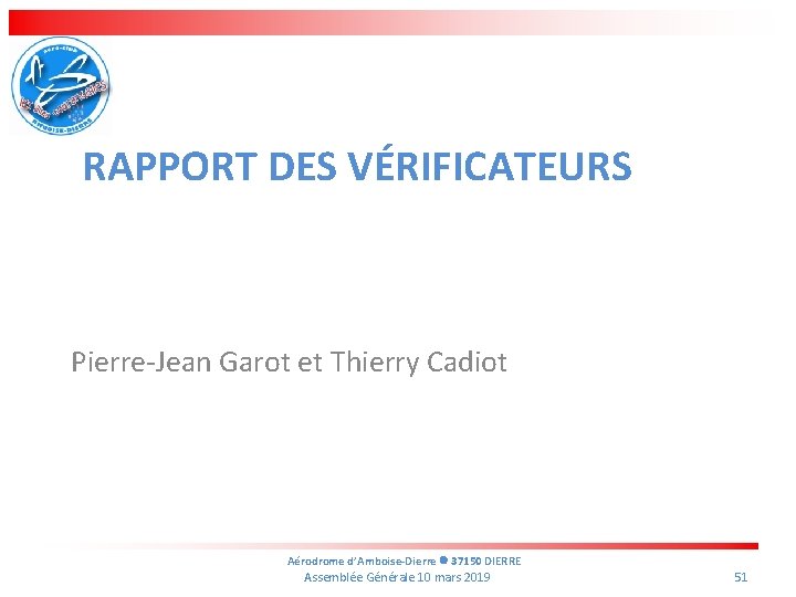 RAPPORT DES VÉRIFICATEURS Pierre-Jean Garot et Thierry Cadiot Aérodrome d’Amboise-Dierre 37150 DIERRE Assemblée Générale