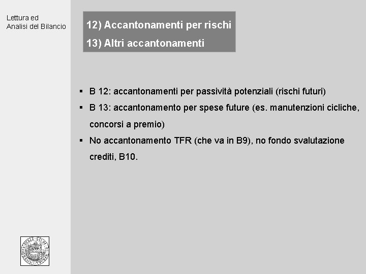 Lettura ed Analisi del Bilancio 12) Accantonamenti per rischi 13) Altri accantonamenti § B